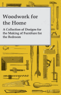 Woodwork for the Home - A Collection of Designs for the Making of Furniture for the Bedroom