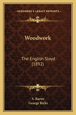 Woodwork: The English Sloyd (1892) - Barter, S, and Ricks, George (Foreword by)