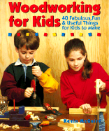 Woodworking for Kids: 40 Fabulous, Fun & Useful Things for Kids to Make - McGuire, Kevin