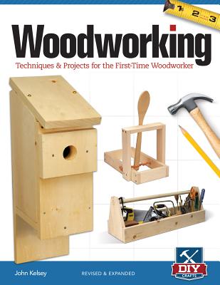 Woodworking, Revised and Expanded: Techniques & Projects for the First-Time Woodworker - Kelsey, John