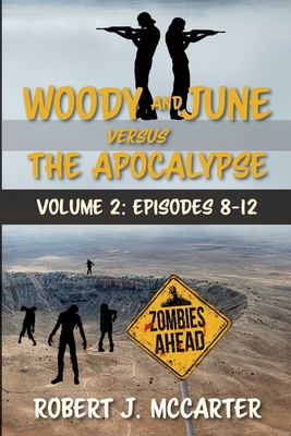 Woody and June versus the Apocalypse: Volume 2 (Episodes 8-12) - McCarter, Robert J