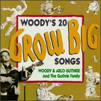 Woody's 20 Grow Big Songs - Woody & Arlo Guthrie and the Guthrie Family