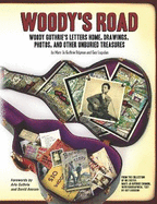 Woody's Road: Woody Guthrie's Letters Home, Drawings, Photos, and Other Unburied Treasures