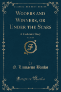 Wooers and Winners, or Under the Scars, Vol. 1 of 3: A Yorkshire Story (Classic Reprint)