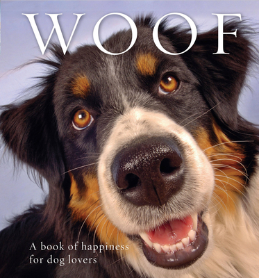 Woof: A Book of Happiness for Dog Lovers - Jones, Anouska (Editor)