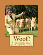 Woof!: A Trained Dog, Is A Happy Dog