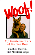 Woof!: My Twenty-Five Years of Training Dogs - Margolis, Matthew, and Siegal, Mordecai