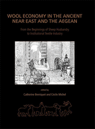 Wool Economy in the Ancient Near East and the Aegean: From the Beginnings of Sheep Husbandry to Institutional Textile Industry