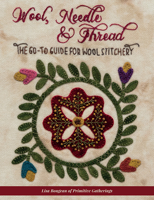 Wool, Needle & Thread: The Go-To Guide for Wool Stitchery - Bongean, Lisa