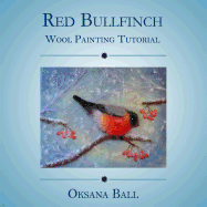 Wool Painting Tutorial "Red Bullfinch"