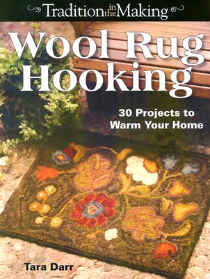 Wool Rug Hooking: 30 Projects to Warm Your Home - Darr, Tara