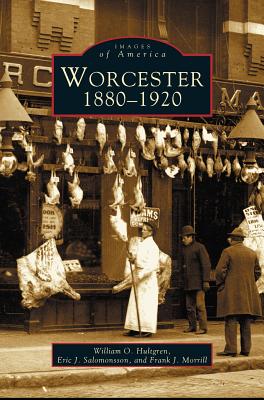 Worcester: 1880-1920 - Hultgren, William O, and Salomonsson, Eric J, and Morrill, Frank J