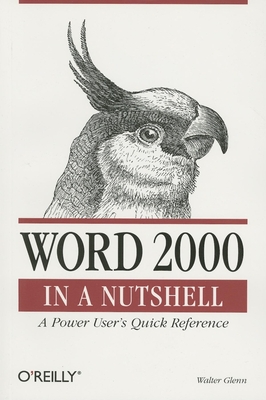 Word 2000 in a Nutshell: A Power User's Quick Reference - Glenn, Walter