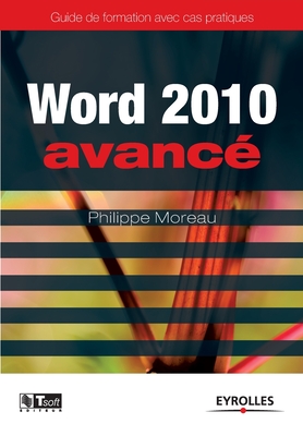 Word 2010 avanc?: Image, communication et influence ? la port?e de tous - Moreau, Philippe