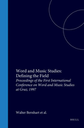 Word and Music Studies: Defining the Field: Proceedings of the First International Conference on Word and Music Studies at Graz, 1997
