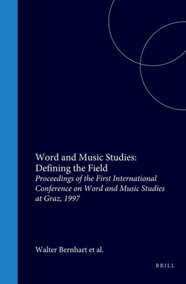 Word and Music Studies: Defining the Field: Proceedings of the First International Conference on Word and Music Studies at Graz, 1997 - Bernhart, Walter (Volume editor), and Scher, Steven Paul (Volume editor), and Wolf, Werner (Volume editor)
