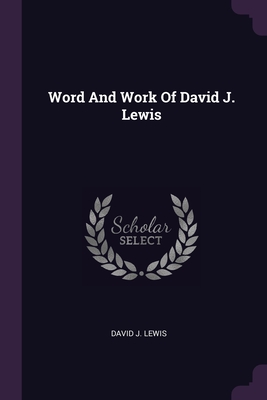 Word And Work Of David J. Lewis - Lewis, David J