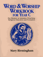 Word and Worship Workbook for Year C: For Ministry in Initiation, Preaching, Religious Education And_formation