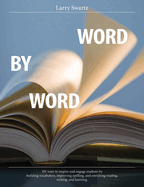 Word by Word: 101 Ways to Inspire and Engage Students by Building Vocabulary, Improving Spelling, and Enriching Reading, Writing, and Learning