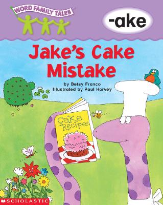 Word Family Tales (-Ake: Jake's Cake Mistake) - Franco, Betsy