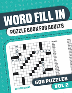Word Fill In Puzzle Book for Adults: Fill in Puzzle Book with 500 Puzzles for Adults. Seniors and all Puzzle Book Fans - Vol 2