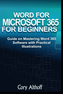 Word for Microsoft 365 for Beginners: Guide on Mastering Word 365 Software with Practical Illustrations