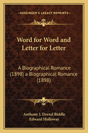 Word for Word and Letter for Letter: A Biographical Romance (1898) a Biographical Romance (1898)