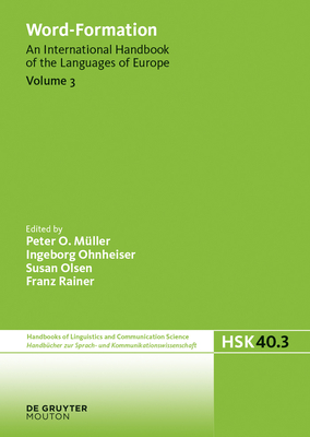 Word-Formation: An International Handbook of the Languages of Europe - Mller, Peter O. (Editor), and Ohnheiser, Ingeborg (Editor), and Olsen, Susan (Editor)