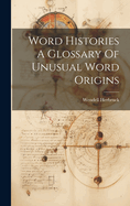 Word Histories A Glossary Of Unusual Word Origins