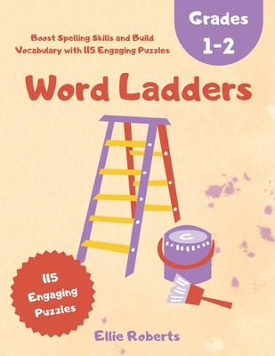 Word Ladders Grades 1-2: Boost Spelling Skills and Build Vocabulary with 115 Engaging Puzzles - Roberts, Ellie