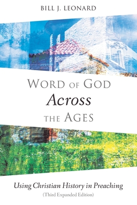 Word of God Across the Ages: Using Christian History in Preaching - Leonard, Bill J