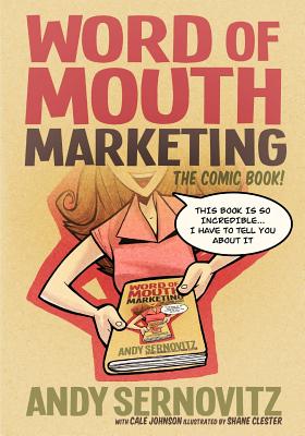 Word of Mouth Marketing: The Comic Book - Johnson, Cale, and Sernovitz, Andy