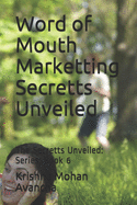 Word of Mouth Marketting Secretts Unveiled: The Secretts Unveiled: Series: Book 6