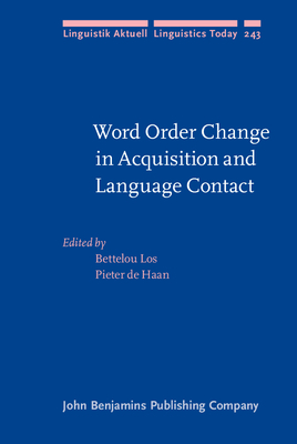 Word Order Change in Acquisition and Language Contact: Essays in honour of Ans van Kemenade - Los, Bettelou (Editor), and Haan, Pieter de (Editor)