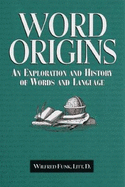 Word Origins: A Classic Exploration of Words and Language - Funk, Wilfred, Dr.