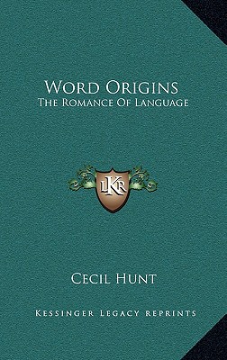 Word Origins: The Romance Of Language - Hunt, Cecil