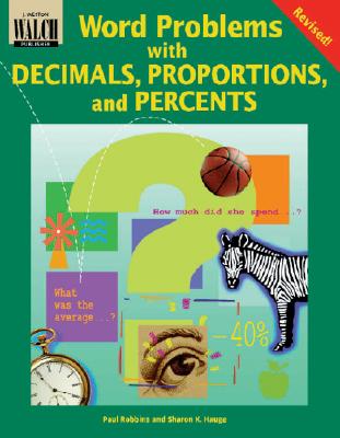 Word Problems with Decimals, Proportions, and Percents - Robbins, Paul R, and Hauge, Sharon K