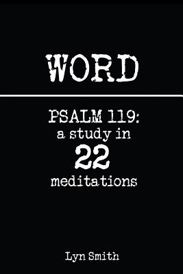 Word: Psalm 119: A Study in 22 Meditations - Smith, Lyn