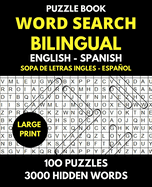 Word Search Bilingual English - Spanish (Sopa de Letras Bilingue Ingles - Espaol): Professional Puzzle Book for Word Find with Solutions - 100 Puzzles - 3000 Words Hidden - Learn and Have Fun.