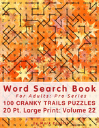 Word Search Book For Adults: Pro Series, 100 Cranky Trails Puzzles, 20 Pt. Large Print, Vol. 22