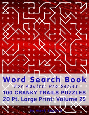 Word Search Book For Adults: Pro Series, 100 Cranky Trails Puzzles, 20 Pt. Large Print, Vol. 25 - English, Mark