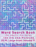 Word Search Book For Adults: Pro Series, 100 Zig Zag Puzzles, 20 Pt. Large Print, Vol. 11