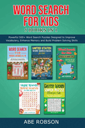 Word Search for Kids 5 Books in 1: Powerful 500+ Word Search Puzzles Designed to Improve Vocabulary, Enhance Memory and Build Problem Solving Skills (The Ultimate Word Search Puzzle Book Series)