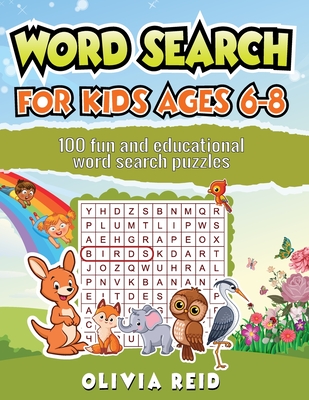 Word Search for Kids Ages 6-8: 100 Fun and Educational Word Search Puzzles to Keep Your Child Entertained for Hours - Reid, Olivia