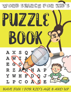 Word Search for Kid's Puzzle Book: Have Fun ! for Kid's Age 8 and Up . Perfect Gift for Kid's