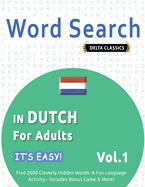 Word Search in Dutch for Adults - It's Easy! Vol.1 - Delta Classics - Find 2000 Cleverly Hidden Words: A Fun Language Activity - Includes Bonus Game & More!