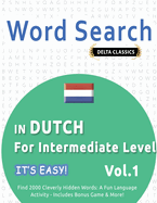 Word Search in Dutch for Intermediate Level - It's Easy! Vol.1 - Delta Classics - Find 2000 Cleverly Hidden Words: A Fun Language Activity - Includes Bonus Game & More!