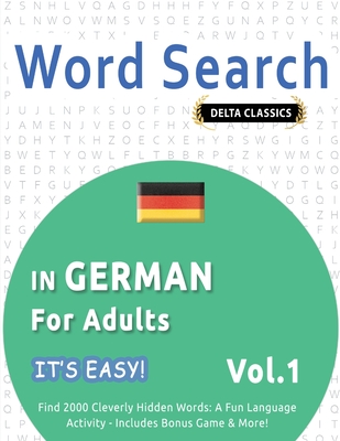 Word Search in German for Adults - It's Easy! Vol.1 - Delta Classics - Find 2000 Cleverly Hidden Words: A Fun Language Activity - Includes Bonus Game & More! - Best Activity Books