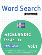 Word Search in Icelandic for Adults - It's Easy! Vol.1 - Delta Classics - Find 2000 Cleverly Hidden Words: A Fun Language Activity - Includes Bonus Game & More!