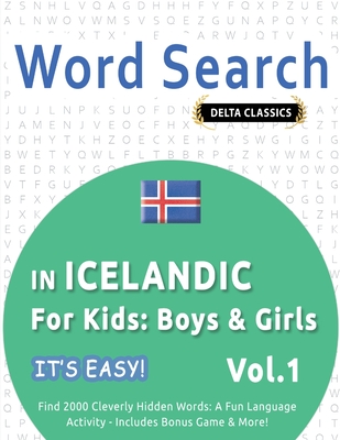 Word Search in Icelandic for Kids: Boys & Girls - It's Easy! Vol.1 - Delta Classics - Find 2000 Cleverly Hidden Words: A Fun Language Activity - Includes Bonus Game & More! - Best Activity Books